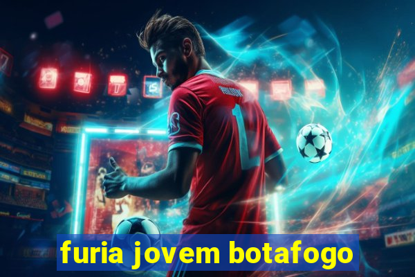 furia jovem botafogo